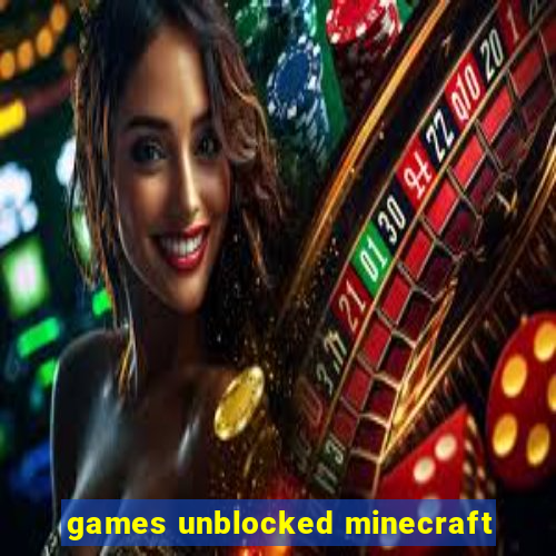 games unblocked minecraft