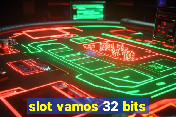 slot vamos 32 bits