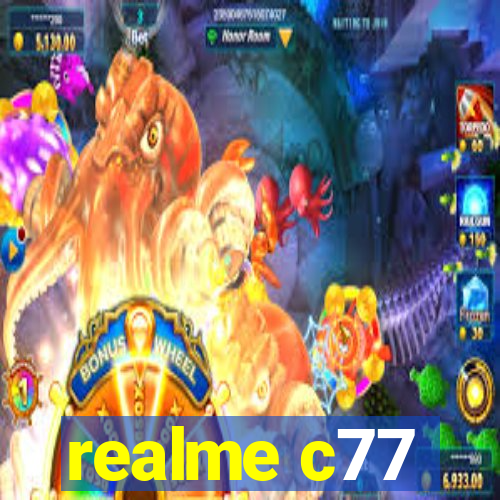 realme c77