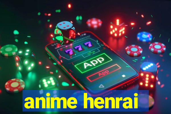 anime henrai