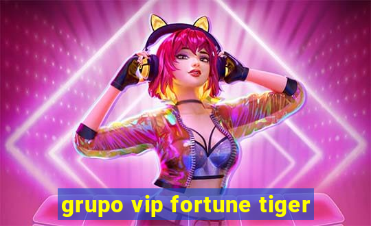 grupo vip fortune tiger