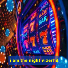 i am the night vizerhd