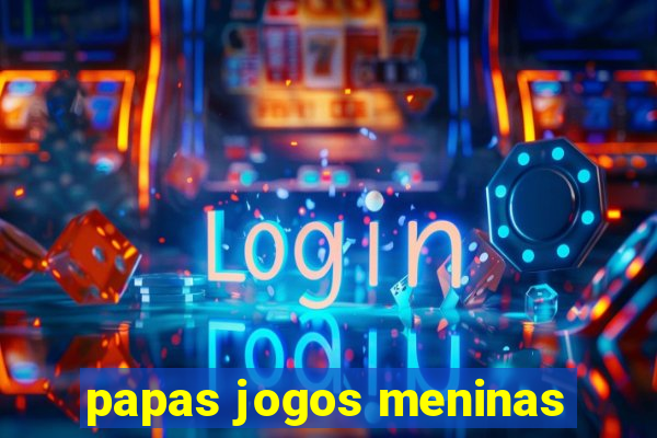 papas jogos meninas