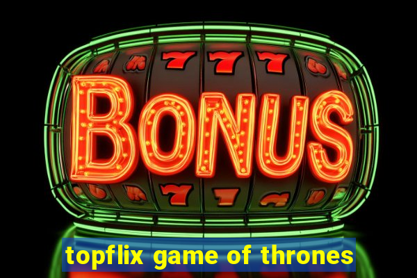 topflix game of thrones