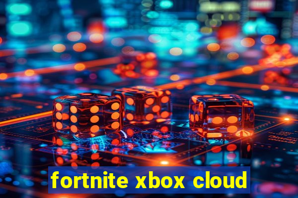 fortnite xbox cloud