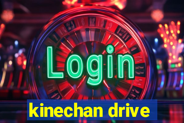 kinechan drive