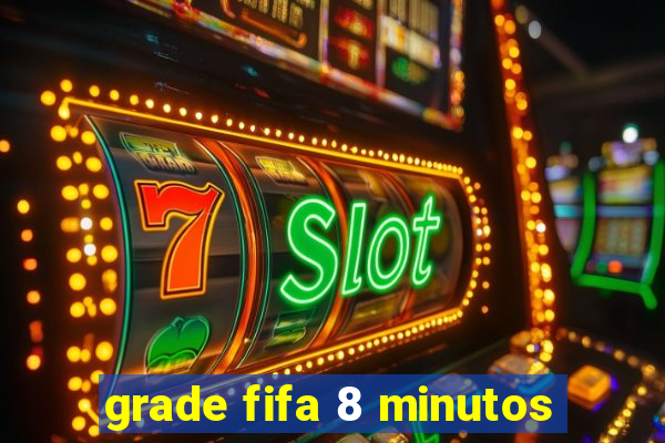 grade fifa 8 minutos