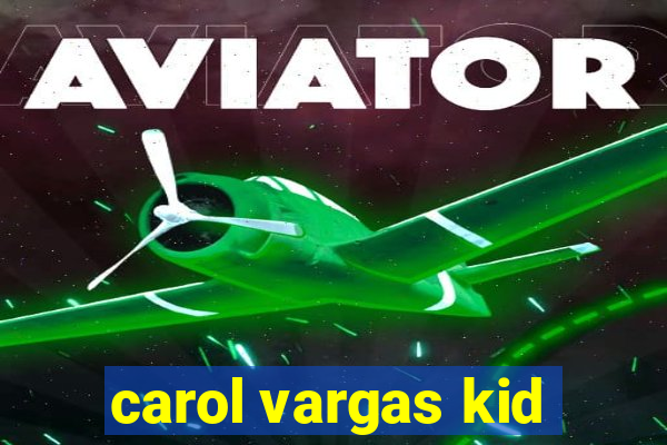 carol vargas kid