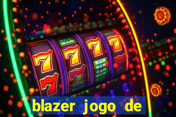 blazer jogo de ganhar dinheiro