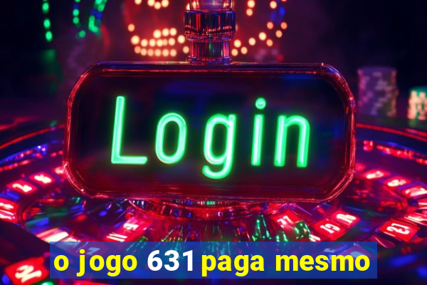 o jogo 631 paga mesmo