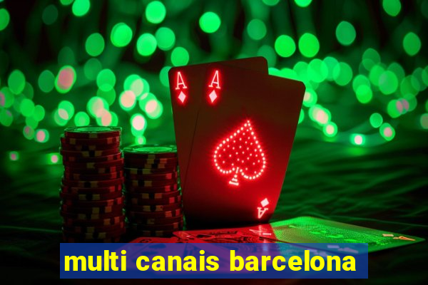 multi canais barcelona