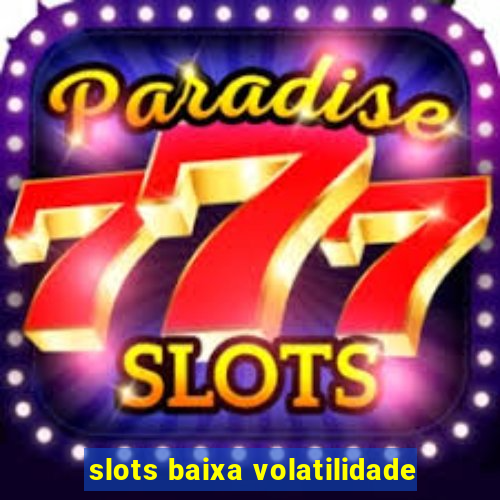 slots baixa volatilidade