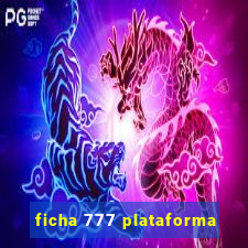 ficha 777 plataforma