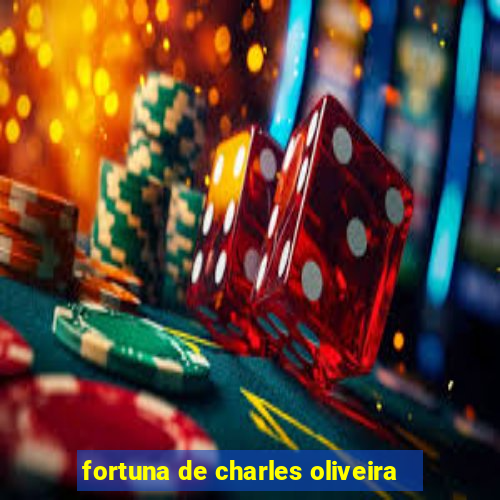 fortuna de charles oliveira