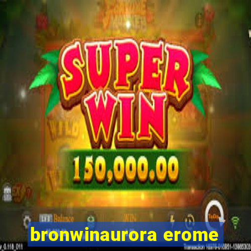 bronwinaurora erome