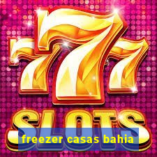 freezer casas bahia