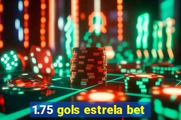 1.75 gols estrela bet