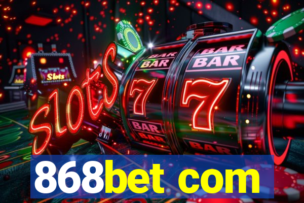 868bet com