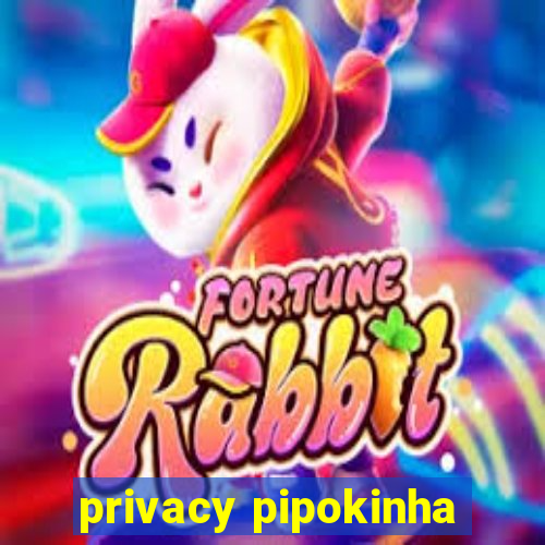 privacy pipokinha