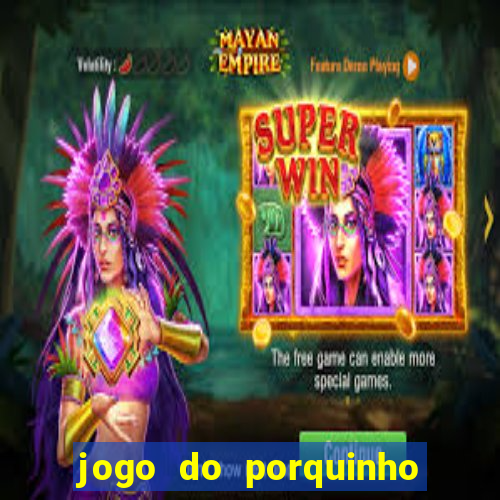 jogo do porquinho de ganhar dinheiro