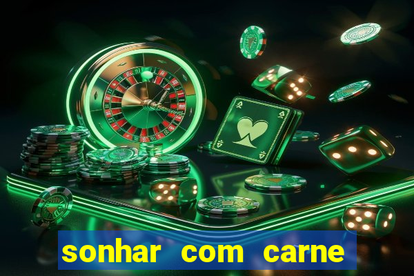 sonhar com carne assada jogo do bicho