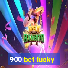 900 bet lucky