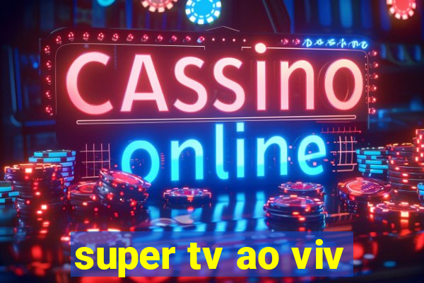 super tv ao viv