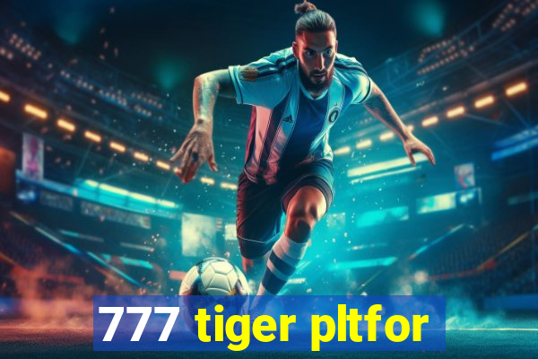 777 tiger pltfor