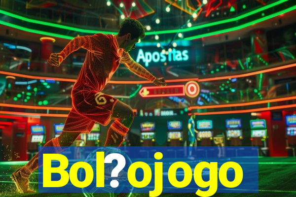 Bol?ojogo