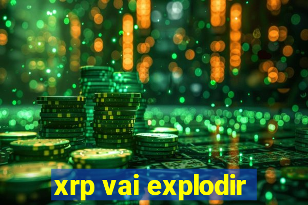 xrp vai explodir