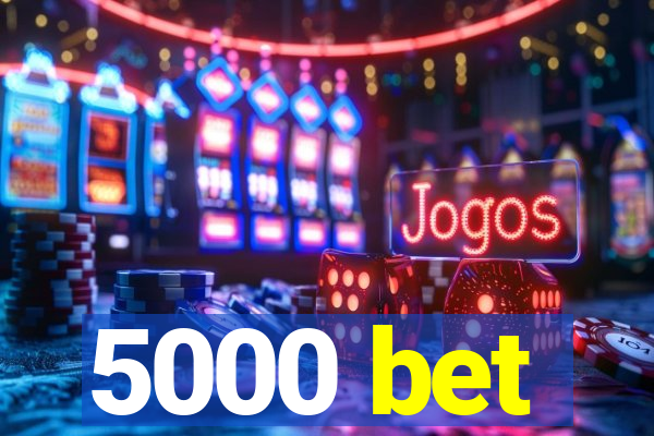 5000 bet