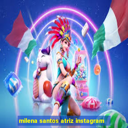 milena santos atriz instagram