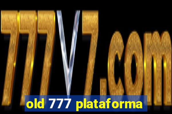 old 777 plataforma