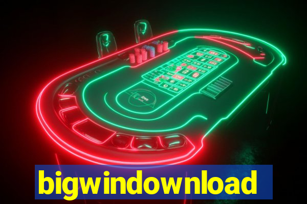 bigwindownload