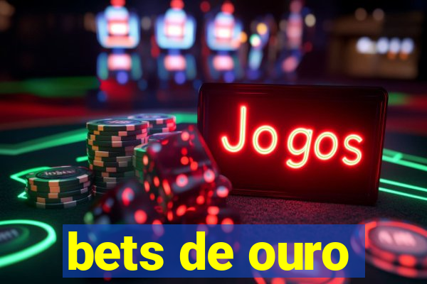 bets de ouro