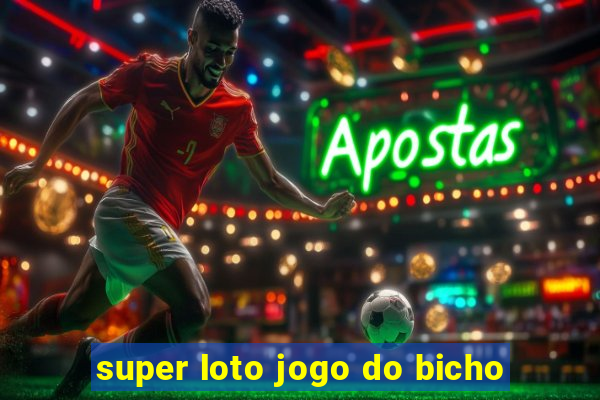 super loto jogo do bicho