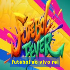 futebol ao vivo rei