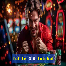 fut tv 3.0 futebol ao vivo