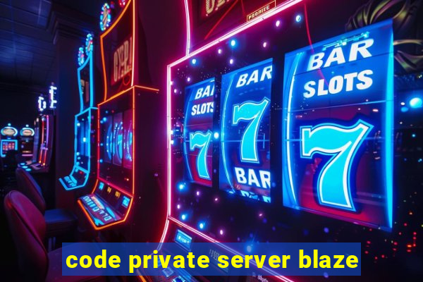 code private server blaze