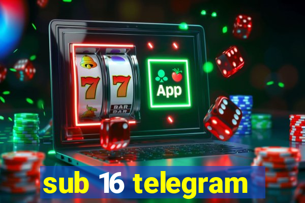 sub 16 telegram