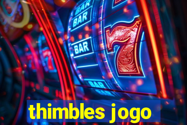 thimbles jogo