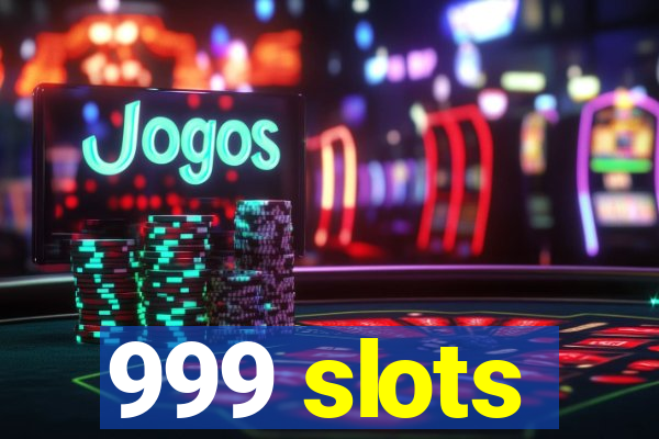 999 slots