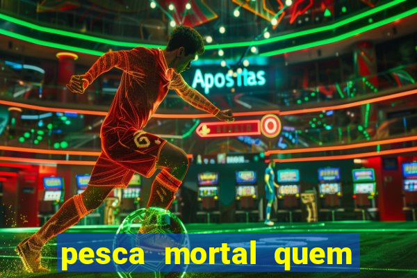 pesca mortal quem morreu pesca mortal todd morreu