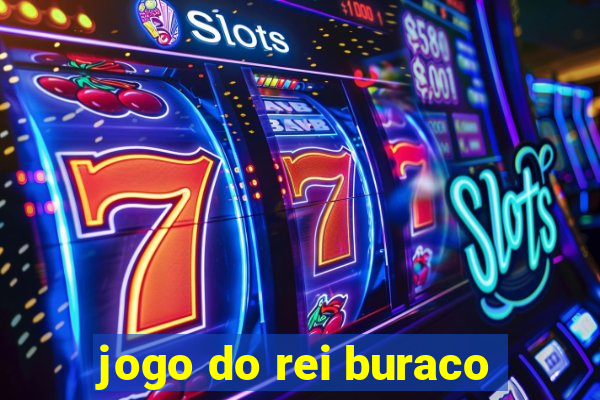 jogo do rei buraco