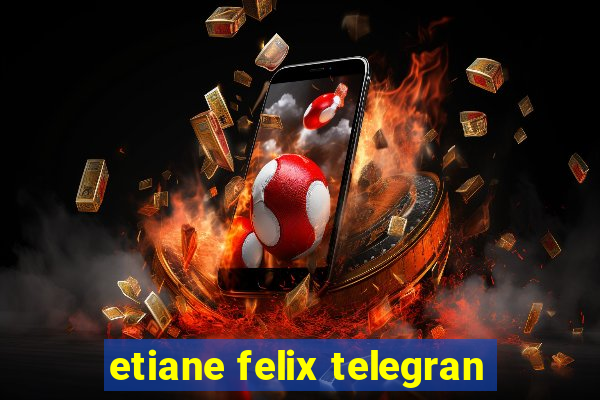 etiane felix telegran