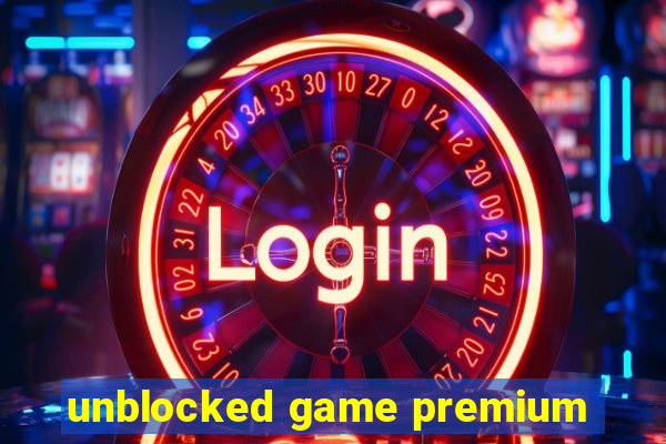 unblocked game premium