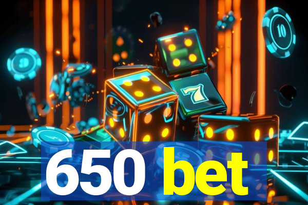 650 bet