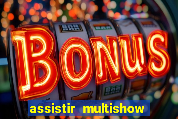 assistir multishow online gratis