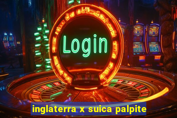 inglaterra x suica palpite