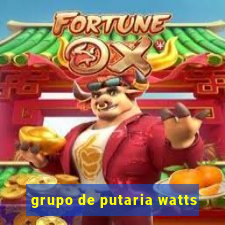 grupo de putaria watts